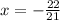 x = -\frac{22}{21}