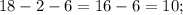 18-2-6=16-6=10;