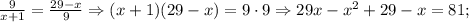 \frac{9}{x+1}=\frac{29-x}{9} \Rightarrow (x+1)(29-x)=9 \cdot 9 \Rightarrow 29x-x^{2}+29-x=81;