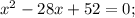 x^{2}-28x+52=0;