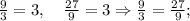 \frac{9}{3}=3, \quad \frac{27}{9}=3 \Rightarrow \frac{9}{3}=\frac{27}{9};