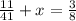 \frac{11}{41} +x=\frac{3}{8}