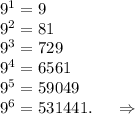 9^1=9\\9^2=81\\9^3=729\\9^4=6561\\9^5=59049\\9^6=531441.\ \ \ \ \Rightarrow\\