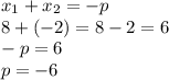 x_1 + x_2 = -p \\8 + (-2) = 8 - 2 = 6\\-p = 6\\p = -6