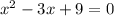 x^2 - 3x + 9 = 0