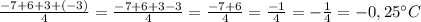 \frac{-7+6+3+(-3)}{4}=\frac{-7+6+3-3}{4}=\frac{-7+6}{4}=\frac{-1}{4}=-\frac{1}{4}=-0,25^{\circ}C