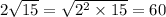 2 \sqrt{15} = \sqrt{2 {}^{2} \times 15 } = 60