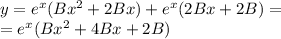 y = {e}^{x} (B {x}^{2} + 2Bx) + {e}^{x} (2Bx + 2B) = \\ = {e}^{x} (B{x}^{2} + 4Bx + 2B)