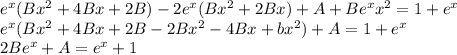 {e}^{x} (B {x}^{2} + 4Bx + 2B) - 2 {e}^{x} (B { x}^{2} + 2Bx) + A + B {e}^{x} {x}^{2} = 1 + {e}^{x} \\ {e}^{x} (B {x}^{2} + 4Bx + 2B - 2B{x}^{2} - 4Bx + b {x}^{2} ) + A = 1 + {e}^{x} \\ 2B {e}^{x} + A = {e}^{x} + 1