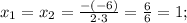 x_{1}=x_{2}=\frac{-(-6)}{2 \cdot 3}=\frac{6}{6}=1;