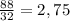 \frac{88}{32}=2,75