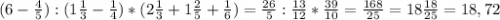 (6-\frac{4}{5} ):(1\frac{1}{3} -\frac{1}{4} )*(2\frac{1}{3} +1\frac{2}{5} +\frac{1}{6})=\frac{26}{5} :\frac{13}{12} *\frac{39}{10}=\frac{168}{25}=18\frac{18}{25}=18,72