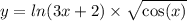 y = ln(3x + 2) \times \sqrt{ \cos(x) } \\