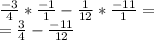 \frac{-3}{4} * \frac{-1}{1} - \frac{1}{12} * \frac{-11}{1} = \\= \frac{3}{4} - \frac{-11}{12}