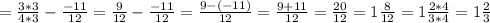 = \frac{3*3}{4*3} - \frac{-11}{12} = \frac{9}{12} - \frac{-11}{12} = \frac{9-(-11)}{12} = \frac{9+11}{12} = \frac{20}{12} = 1\frac{8}{12} = 1\frac{2*4}{3*4} =1\frac{2}{3}