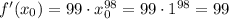 f'(x_0) = 99\cdot x_0^{98} = 99\cdot 1^{98} = 99