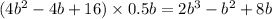 (4 {b}^{2} - 4b + 16) \times 0.5b = 2 {b}^{3} - {b}^{2} + 8b