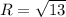 R = \sqrt{13}