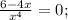 \frac{6-4x}{x^4}=0;