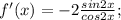 f'(x) = -2\frac{sin2x}{cos2x};