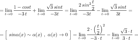 =\lim\limits_{t \to 0}\dfrac{1-cost}{-3\, t}+\lim\limits_{t \to 0}\dfrac{\sqrt3\, sint}{-3t}=\lim\limits_{t \to 0}\dfrac{2\, sin^2\dfrac{t}{2}}{-3t}-\lim\limits_{t \to 0}\dfrac{\sqrt3\, sint}{3t}=\\\\\\=\Big[\ sin\alpha (x)\sim \alpha (x)\ ,\ \alpha (x)\to 0\ \Big]=\lim\limits_{t \to 0}\dfrac{2\cdot \Big(\dfrac{t}{2}\Big)^2}{-3\cdot t}-\lim\limits_{t \to 0}\dfrac{\sqrt3\cdot t}{3\cdot t}=