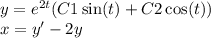 y = {e}^{2t} (C1 \sin(t) + C2 \cos(t)) \\ x = y' - 2y