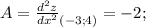 A=\frac{d^2z}{dx^2}_{(-3;4)} =-2;