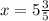 x = 5\frac{3}{5}