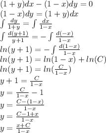 (1 + y)dx - (1 - x)dy = 0 \\ (1 - x)dy = (1 + y)dx \\ \int\limits \frac{dy}{1 + y} = \int\limits \frac{dx}{1 - x} \\ \int\limits \frac{d(y + 1)}{y + 1} = - \int\limits \frac{d( - x)}{1 - x} \\ ln(y + 1) = - \int\limits \frac{d(1 - x)}{1 - x} \\ ln(y + 1) = ln(1 - x) + ln(C) \\ ln(y + 1) = ln( \frac{C}{1 - x} ) \\ y + 1 = \frac{C}{1 -x } \\ y = \frac{C}{1 - x} - 1 \\ y = \frac{C - (1 - x)}{1 - x} \\ y = \frac{C - 1 + x}{1 - x} \\ y = \frac{x + C}{1 - x}