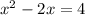 x^{2} -2x=4