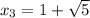 x_3=1+\sqrt{5}