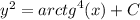 {y}^{2} = {arctg}^{4} (x) + C