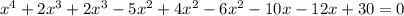 x^{4} +2x^{3}+2x^{3}-5x^{2} +4x^{2} -6x^{2} -10x-12x+30=0