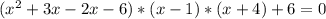 (x^{2} +3x-2x-6)*(x-1)*(x+4)+6=0