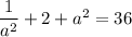 \dfrac{1}{a^2}+2 + a^2 = 36