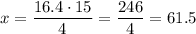 \displaystyle x=\frac{{16.4 \cdot 15}}{4}=\frac{{246}}{4}=61.5