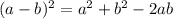 (a-b)^{2} =a^{2} +b^{2} -2ab