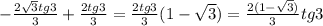 -\frac{2\sqrt{3} tg3}{3}+\frac{2 tg3}{3}=\frac{2 tg3}{3}(1-\sqrt{3} )=\frac{2(1-\sqrt{3} )}{3}tg3