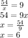 \frac{54}{x} =9\\54=9x\\x=\frac{54}{9} \\x=6