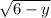 \sqrt{6-y}