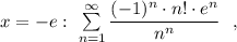 x=-e:\ \sum\limits _{n=1}^{\infty }\dfrac{(-1)^{n}\cdot n!\cdot e^{n}}{n^{n}}\ \ ,