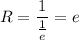 R=\dfrac{1}{\frac{1}{e}}=e