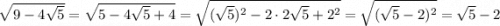 \sqrt{9-4\sqrt{5}} = \sqrt{5 - 4\sqrt{5} + 4} = \sqrt{(\sqrt{5})^2 - 2\cdot2\sqrt{5} + 2^2} = \sqrt{(\sqrt{5} - 2)^2} = \sqrt{5} - 2