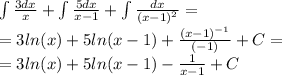 \int\limits \frac{3dx}{x} + \int\limits \frac{5dx}{x - 1} + \int\limits \frac{dx}{ {(x - 1)}^{2} } = \\ = 3 ln(x) + 5 ln(x - 1) + \frac{ {(x - 1)}^{ - 1} }{( - 1)} + C = \\ = 3 ln(x) + 5 ln(x - 1) - \frac{1}{x - 1} + C