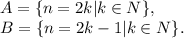 A=\{n=2k| k \in N\},\\B=\{n=2k-1| k \in N\}.