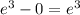 {e}^{3} - 0 = {e}^{3}