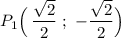 P_1\Big(\, \dfrac{\sqrt2}{2}\ ;\ -\dfrac{\sqrt2}{2}\Big)