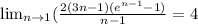 \lim_{n \to 1} (\frac{2(3n-1)(e^{n-1}-1)}{n-1} =4