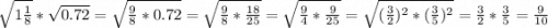 \sqrt{1\frac{1}{8} } *\sqrt{0.72} =\sqrt{\frac{9}{8}*0.72 } =\sqrt{\frac{9}{8}* \frac{18}{25} }=\sqrt{\frac{9}{4}* \frac{9}{25}}=\sqrt{(\frac{3}{2})^2 *(\frac{3}{5})^2} =\frac{3}{2} *\frac{3}{5}=\frac{9}{10}