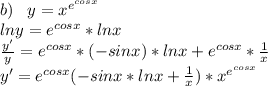 b)\;\;\;y=x^{e^{cosx}}\\lny=e^{cosx}*lnx\\\frac{y'}{y}=e^{cosx}*(-sinx)*lnx+e^{cosx}*\frac{1}{x}\\y'=e^{cosx}(-sinx*lnx+\frac{1}{x})*x^{e^{cosx}}